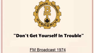 Bachman Turner Overdrive - Don't Get Yourself In Trouble (Live in Cleveland, Ohio 1974)