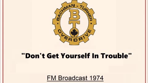 Bachman Turner Overdrive - Don't Get Yourself In Trouble (Live in Cleveland, Ohio 1974)
