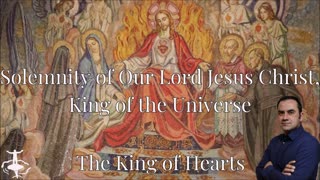 The King of Hearts: Solemnity of Our Lord Jesus Christ, King of the Universe-Cycle C