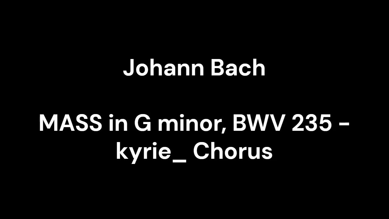 MASS in G minor, BWV 235 - kyrie_ Chorus