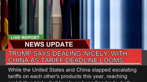 Trump Says Dealing Nicely with China as Tariff D