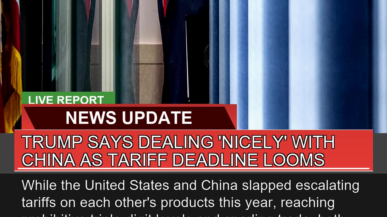 Trump Says Dealing Nicely with China as Tariff D