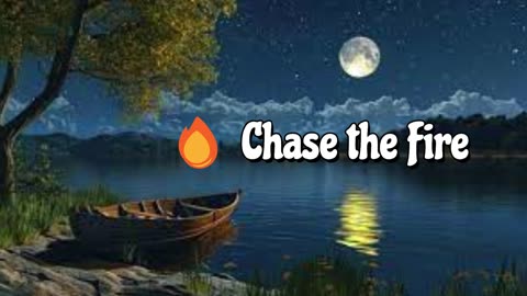 🎵 Chase the Fire 🎵