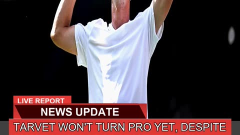 Tarvet Wont Turn Pro Yet Despite Pushing Alcaraz