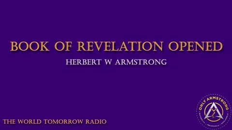 The World Tomorrow Radio- Book of Revelation Opened