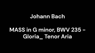 MASS in G minor, BWV 235 - Gloria_ Tenor Aria