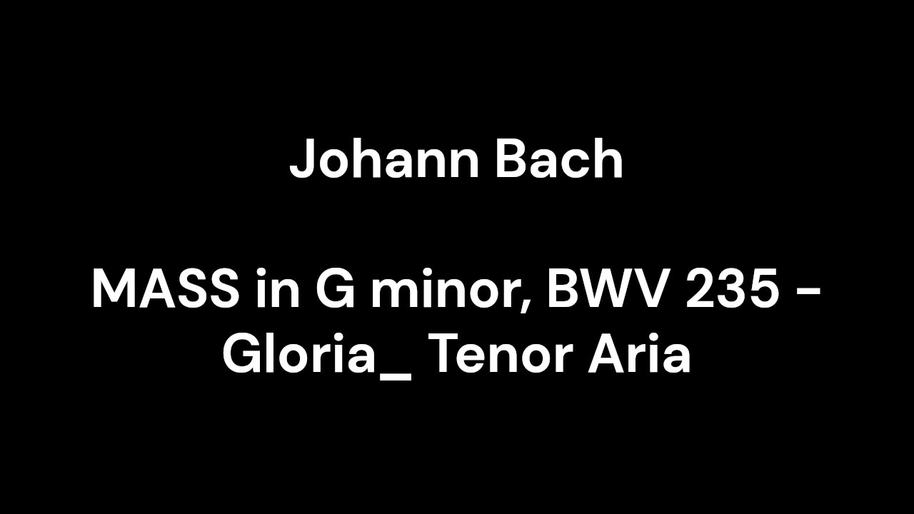 MASS in G minor, BWV 235 - Gloria_ Tenor Aria