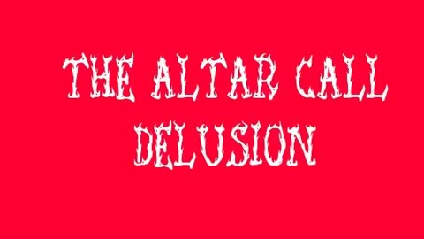 The Altar Call Delusion