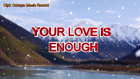 YOUR LOVE IS ENOUGH