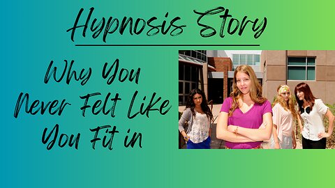 Hypnosis Story: Why you never felt like you fit