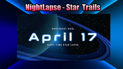 Night Time Star-Lapse April 16-17, 2025