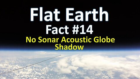 Flat Earth Fact #14 - No Sonar Acoustic Globe Shadow