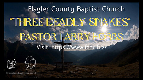 🔴Three Deadly Snakes Sunday: Dr. Larry Hobbs, Flagler County Baptist Church