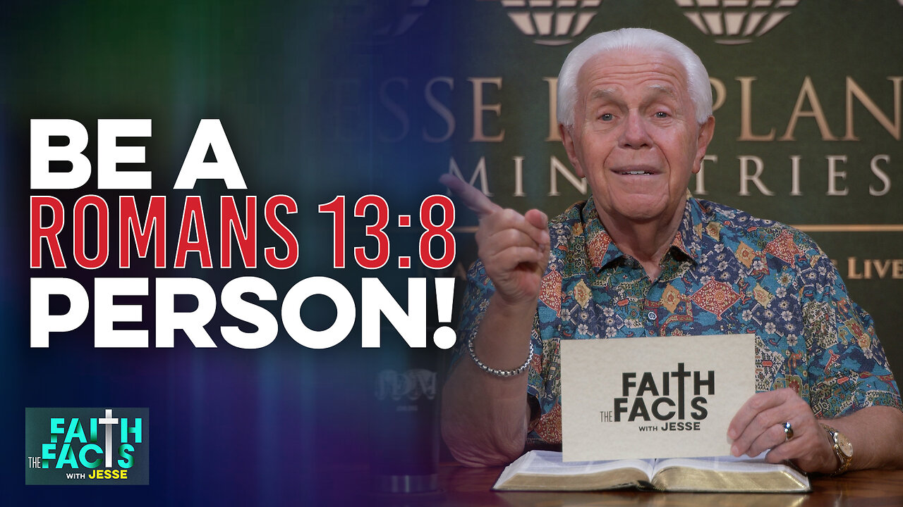 Faith The Facts With Jesse: Be A Romans 13:8 Person!