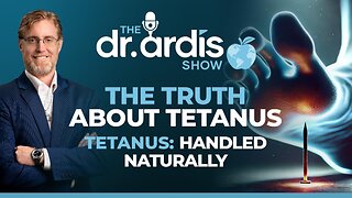 The Dr. Ardis Show | Tetanus: Handled Naturally | Episode 06.18.2025