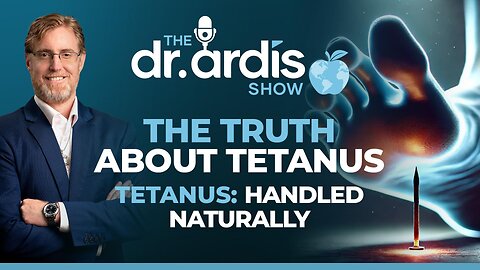 The Dr. Ardis Show | Tetanus: Handled Naturally | Episode 06.18.2025
