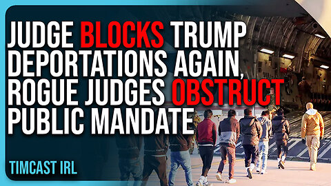 Judge BLOCKS Trump Deportations AGAIN, Rogue Judges OBSTRUCT Public Mandate