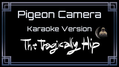 The Tragically Hip - Pigeon Camera (CC) [UVR]