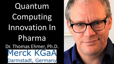 Dr. Thomas Ehmer, Ph.D. - Merck KGaA Darmstadt, Germany - Quantum Computing Innovation In Pharma