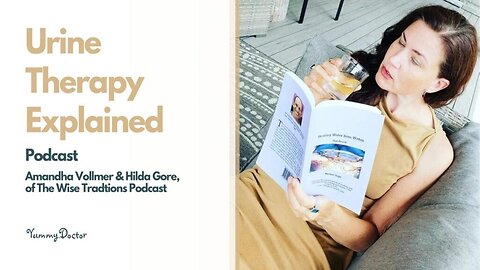 [Apr 13, 2023] Urine Therapy Explained - Amandha Vollmer & Hilda Gore of The Wise Traditions Podcast [yummy.doctor]