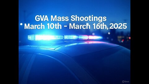 Mass Shootings according Gun Violence Archive for March 10th to March 16th, 2025