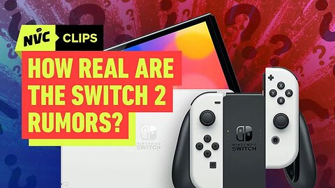 How Real are the Switch 2 Rumors_ - NVC Clips