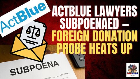 ActBlue Lawyers Subpoenaed — Foreign Donation Probe Heats Up