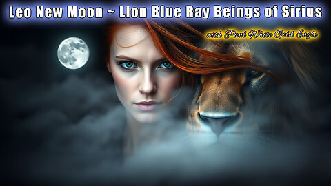 Leo New Moon 🕉 Lion Blue Ray Beings of Sirius * As the Veil Thins from our Eyes! Sirius Lyra Energy