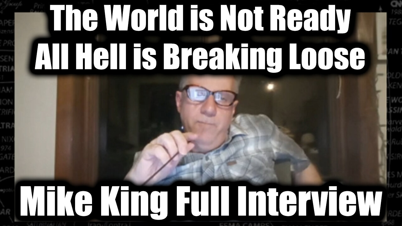Mike King Full Interview: The World Is Not Ready for This - All Hell is Breaking Loose