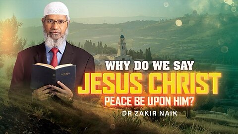 Why do We Say Jesus Christ, Peace be upon Him?