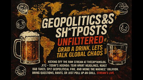 Geopolitics & Sh*tposts Unfiltered: Grab a Drink, Let’s Talk Global Chaos