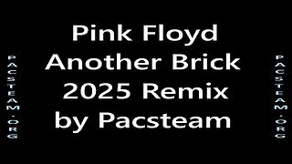 Pink Floyd Another Brick 2025 Remix by Pacsteam