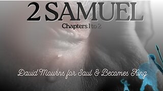 2 Samuel Chapters 1 to 2 (David Mourns for Saul & Becomes King) Verse by Verse