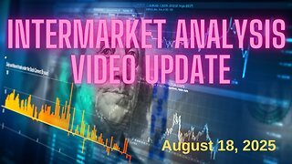 InterMarket Analysis Update for Monday August 18, 2025