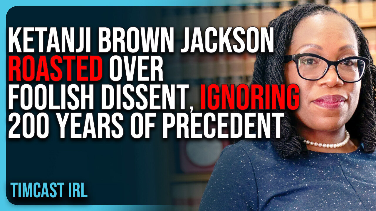 Ketanji Brown Jackson ROASTED Over FOOLISH Dissent, IGNORING 200 Years of Precedent