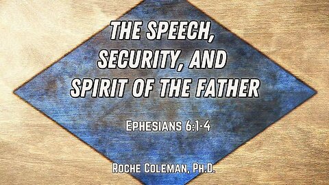 The Speech, Security, and Spirit of the Father | Roche Coleman, Ph.D.