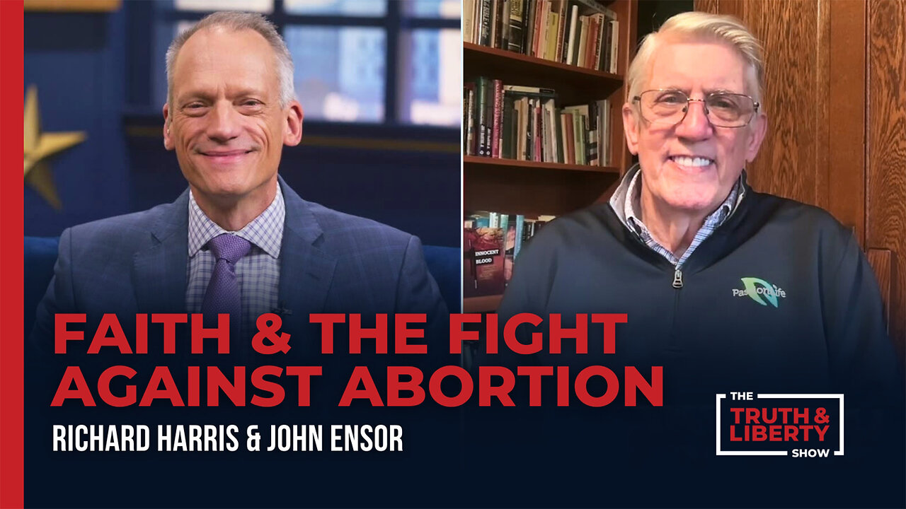 Faith and the Fight Against Abortion with John Ensor on The Truth & Liberty Show