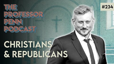 Christians & Republicans | WELCOME JOHN GAPP w/ Professor Penn | EP234