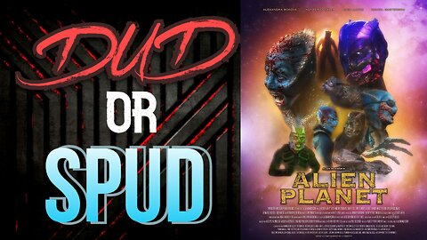 DUD or SPUD – Alien Planet | MOVIE REVIEW