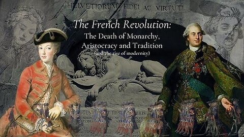 The FRENCH REVOLUTION - DESTRUCTION of MONARCHY, ARISTOCRACY & TRADITION (and the rise of modernity)