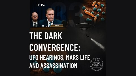 Episode 133 - Dark Convergence: UFO Hearings, Mars Life, and Assassination | UAP Podcast