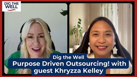 Dig the Well | Episode 35: Purpose Driven Outsourcing! with guest Khryzza Kelley