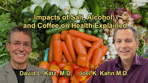 The Health Impacts of Salt, Alcohol, and Coffee with Dr. David Katz and Dr. Joel Kahn M.D