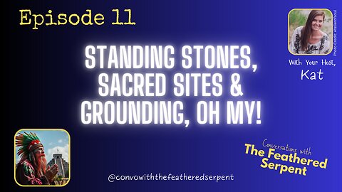 Ep. 11. Standing Stones, Sacred Sites & Grounding, OH MY!