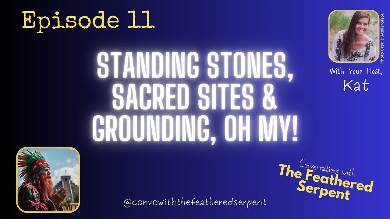 Ep. 11. Standing Stones, Sacred Sites & Grounding, OH MY!
