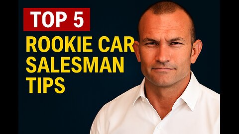 Top 5 Rookie Car Salesman tips