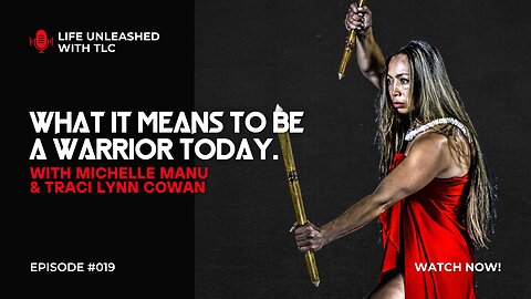 019 What It Means To Be A Warrior Today with Michelle Manu & Traci Lynn Cowan