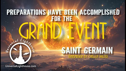 Preparations Have Been Accomplished for the Grand Event ~ Saint Germain ~ Chellea Wilder