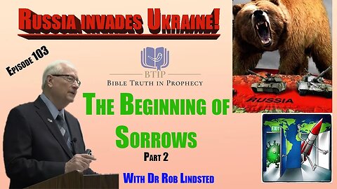 Episode 103 Russia invades Ukraine with Dr Rob Lindsted, "The Beginning of Sorrows Part 2"