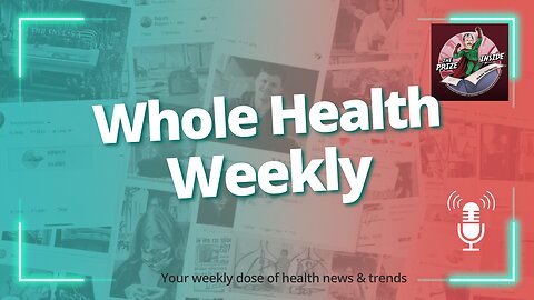 Whole Health Weekly - Weekly health information from an Innate Intelligence perspective. Episode 47